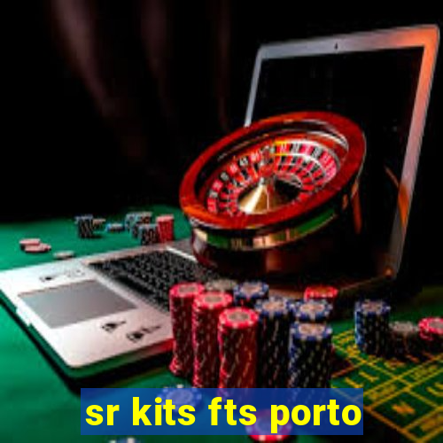 sr kits fts porto